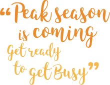 Peak Season is coming , get ready, get busy
